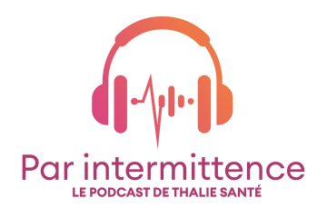 "Par Intermittence", le podcast de Thalie Santé